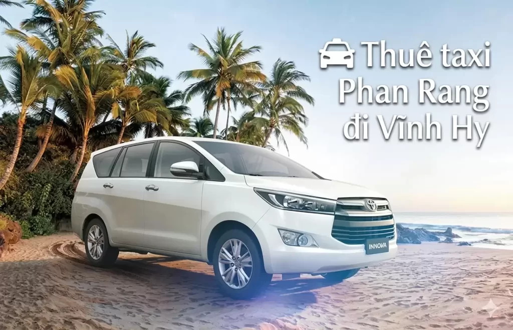 Thuê Taxi Phan Rang Đi Vĩnh Hy Giá Rẻ – Dịch Vụ Xe Riêng Đưa Đón Tận Nơi